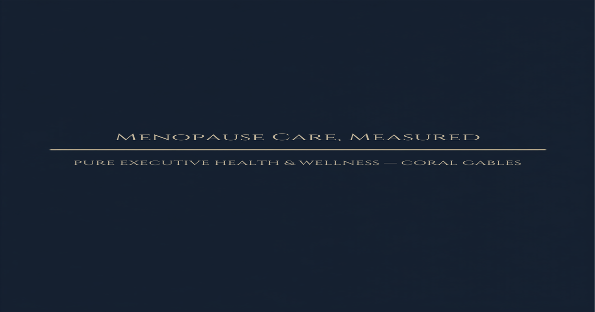 Editorial featured image for PURE Executive Health & Wellness article on menopause specialist care in Miami and Coral Gables